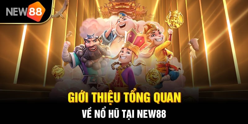 Giới thiệu tổng quan về nổ hũ tại NEW88
